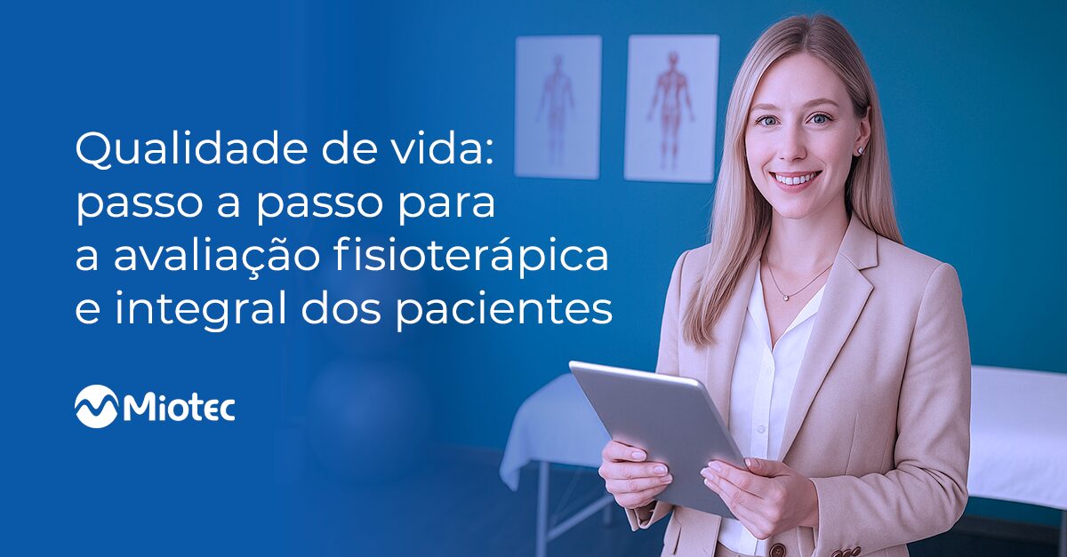 Qualidade de vida: saiba o passo a passo para a avaliação fisioterápica e integral dos pacientes