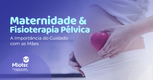 Maternidade e Fisioterapia Pélvica